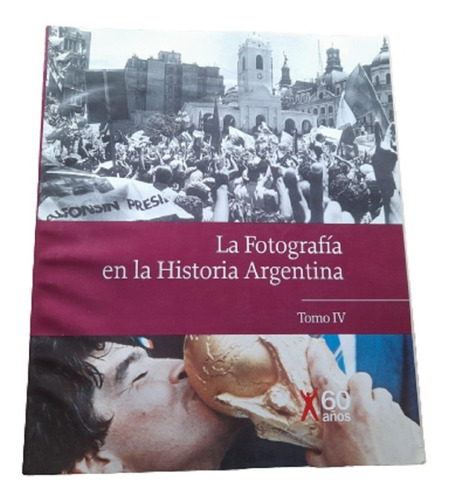 Tomo 4 La Fotografía En La Historia Argentina - Clarin