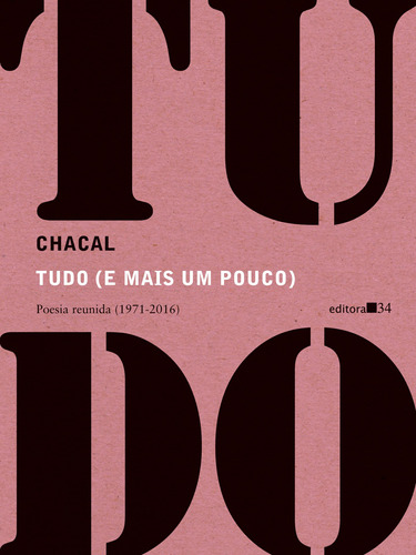 Tudo (e mais um pouco): Poesia reunida (1971-2016), de Chacal. Editora 34 Ltda., capa mole em português, 2016