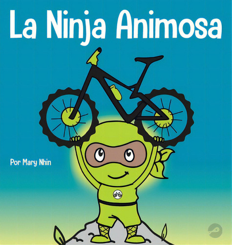 La Ninja Animosa: Un Libro Para Niãâ±os Sobre Cãâ³mo Lidiar Con La Frustraciãâ³n Y Desarrollar..., De Nhin, Mary. Editorial Grow Grit Pr Llc, Tapa Dura En Español