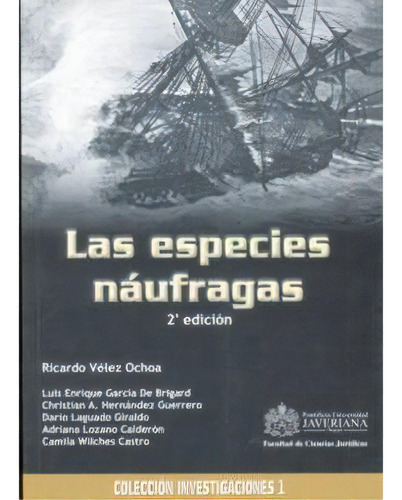 Las especies náufragas. 2a. Edición: Las especies náufragas. 2a. Edición, de Ricardo Vélez Ochoa. Serie 9586838511, vol. 1. Editorial U. Javeriana, tapa blanda, edición 2006 en español, 2006
