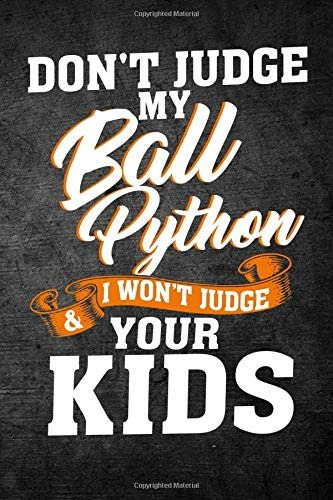 Dont Judge My Ball Python  Y  I Wont Judge Your Kids Funny R
