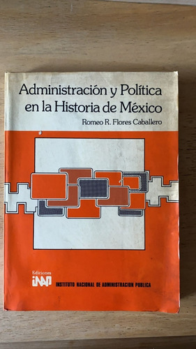 Administracion Y Politica En La Historia De Mexico- Flores C
