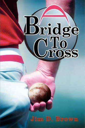 A Bridge To Cross, De Jim D Brown. Editorial Iuniverse, Tapa Blanda En Inglés