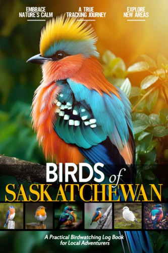 Libro: Birds Of Saskatchewan: Bird Watching Log Book For And