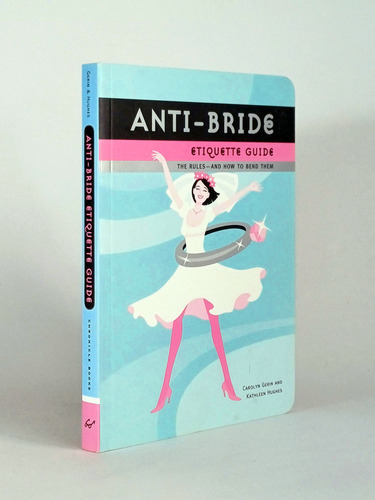 Anti-bride Etiquette Guide: The Rules - And How To Bend Them (Usado)