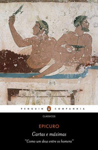 Cartas & Máximas Principais: Como Um Deus Entre Os Homens, De Epicuro. Editora Penguin - Companhia Das Letras, Capa Mole Em Português