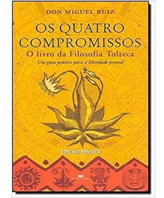 Os Quatro Compromissos - O Livro Da Filosofia Tolteca