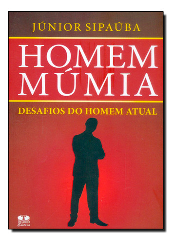 Homeem Múmia: Desafios Do Homem Atual, De José Sipaúba Costa Júnior. Editora Thesaurus, Capa Dura Em Português