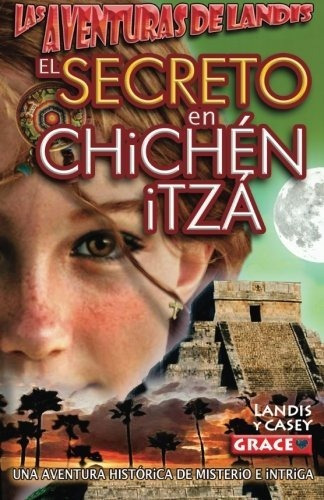 Libro : Las Aventuras De Landis - El Secreto En Chichen Itz