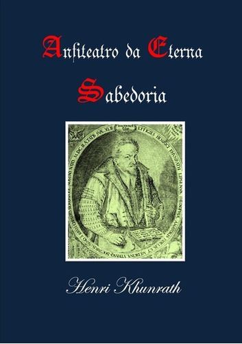 Anfiteatro Da Eterna Sabedoria, De Henri Khunrath. Série Não Aplicável, Vol. 1. Editora Clube De Autores, Capa Mole, Edição 1 Em Português, 2017