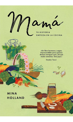 Mamá: tu historia empieza en la cocina, de Holland, Mina. Editorial Malpaso, tapa dura en español, 2018