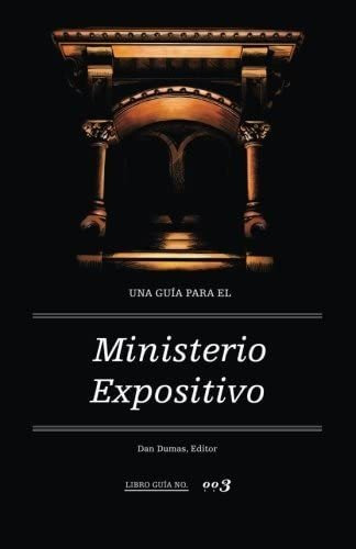 Libro: Una Guia Para El Ministerio Expositivo (spanish Editi