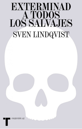 Exterminad A Todos Los Salvajes  - Lindqvist, Sven