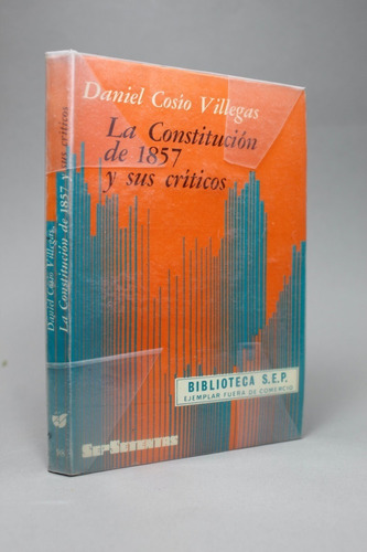 La Constitución De 1857 Y Sus Críticos Daniel Cosío Bj6