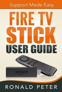 Fire Tv Stick User Guide - Ronald Peter