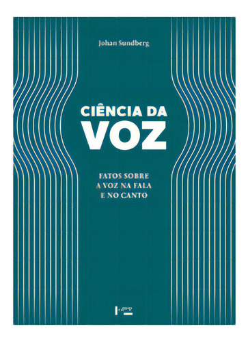 Ciência Da Voz: Fatos Sobre A Voz Na Fala E No Canto, De Sundberg Johan. Editora Edusp, Capa Mole Em Português, 2022