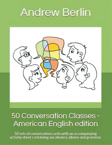 50 Conversation Classes - American English Edition: 50 Sets Of Conversation Cards With An Accompa..., De Berlin, Andrew. Editorial Createspace, Tapa Blanda En Inglés