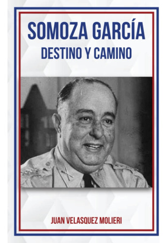 Libro: Somoza Garcia Destino Y Camino (spanish Edition)