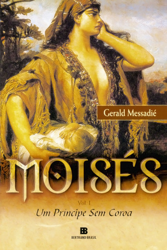 Moisés: Um príncipe sem coroa (Vol. 1), de Messadie, Gerald. Moisés (1), vol. 1. Editorial Editora Bertrand Brasil Ltda., capa mole em português, 2001