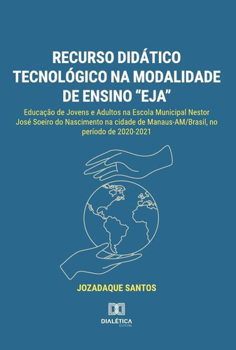 Recurso didático tecnológico na modalidade de ensino “EJA”, de JOZADAQUE DA SILVA DOS SANTOS. Editorial Dialética, tapa blanda en portugués, 2022