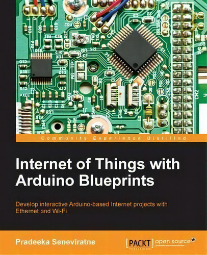 Internet Of Things With Arduino Blueprints, De Pradeeka Seneviratne. Editorial Packt Publishing Limited, Tapa Blanda En Inglés