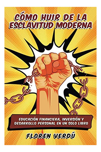 Libro : Como Huir De La Esclavitud Moderna Educacion...