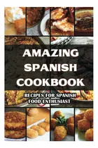 Comprar Libro: Amazing Spanish Cookbook: Recipes For Spanish Food En