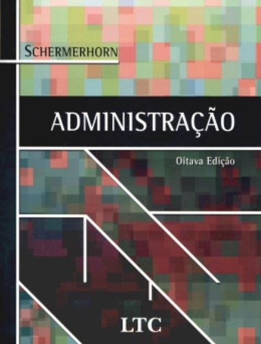 Administração, de Schermerhorn. Editorial LTC - Livros Técnicos e Científicos Editora Ltda., capa mole em português, 2006