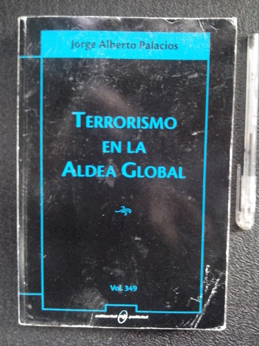 Terrorismo En La Aldea Global-jorge Alberto Palacios -2003