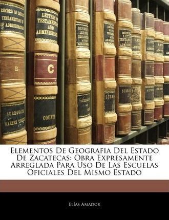 Libro Elementos De Geografia Del Estado De Zacatecas - El...