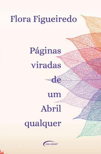 Páginas Viradas De Um Abril Qualquer, De Figueiredo, Flora. Editora Novo Século, Capa Mole Em Português