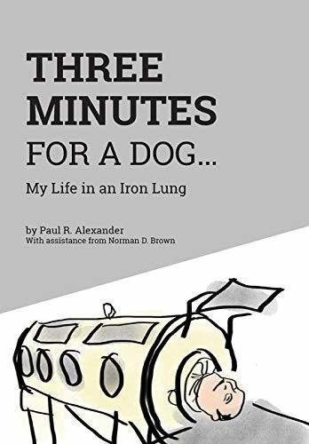 Three Minutes For A Dog : My Life In An Iron Lung, De Paul R Alexander. Editorial Friesenpress, Tapa Dura En Inglés