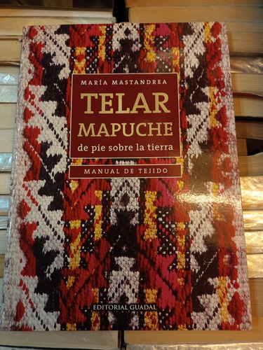 Telar Mapuche Maria Mastandrea Ed Guadal 