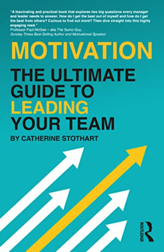 Motivation: The Ultimate Guide To Leading Your Team (en Ingl