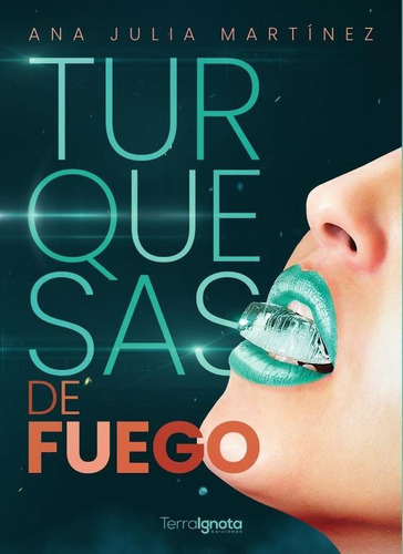 Turquesas De Fuego, De Ana Julia Martínez. Editorial Terra Ignota Ediciones, Tapa Blanda En Español, 2022