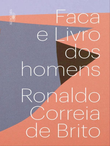 Faca E Livro Dos Homens, De Brito, Ronaldo Correia De. Editora Alfaguara, Capa Mole, Edição 1ª Edição - 2017 Em Português