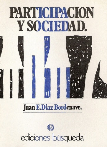 Participacion Y Sociedad - Diaz Bordenave Juan E, de DIAZ BORDENAVE JUAN E. Editorial BUSQUEDA en español