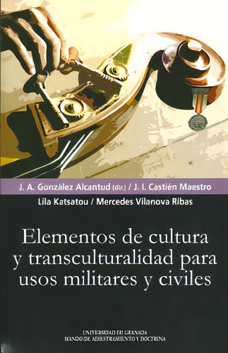 Elementos De Cultura Y Transculturalidad Para Usos Militares Y Civiles, De Castién Maestro, Juan Ignacio. Editorial Universidad De Granada, Tapa Blanda En Español