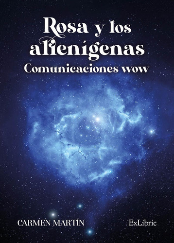 Rosa Y Los Alienígenas. Comunicaciones Wow, De Carmen Martín. Editorial Exlibric, Tapa Blanda En Español, 2022