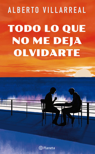Libro Todo Lo Que No Me Deja Olvidarte - Alberto Villarreal - Planeta