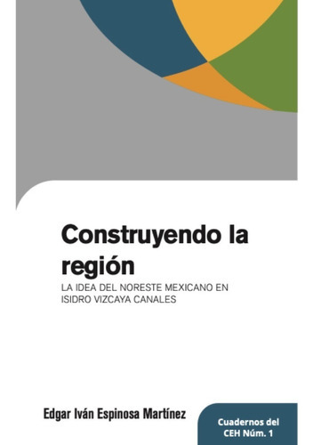 Construyendo La Region, De Espinosa, Edgar Ivan. Editorial Uanl (universidad Autonoma De Nuevo Leon), Tapa Blanda En Español, 2020