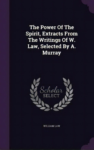 The Power Of The Spirit, Extracts From The Writings Of W. Law, Selected By A. Murray, De Law, William. Editorial Palala Pr, Tapa Dura En Inglés