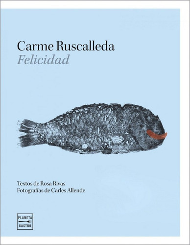 Felicidad, de Ruscalleda i Serra, Carme. Editorial Planeta Gastro, tapa dura en español