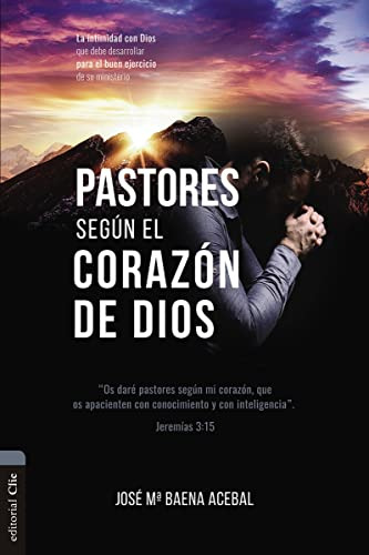 Pastores Segun El Corazon De Dios: La Intimidad Con Dios Que