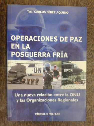 Operaciones De Paz En La Posguerra Fria * Carlos Aquino *