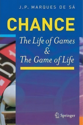 Chance : The Life Of Games & The Game Of Life, De Joaquim P. Marques De Sá. Editorial Springer-verlag Berlin And Heidelberg Gmbh & Co. Kg, Tapa Blanda En Inglés