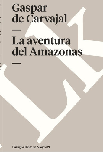 La Aventura Del Amazonas, De Gaspar De Carvajal. Editorial Linkgua Red Ediciones En Español