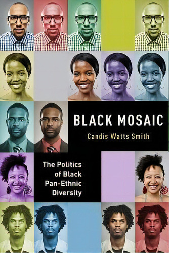 Black Mosaic : The Politics Of Black Pan-ethnic Diversity, De Candis Watts Smith. Editorial New York University Press En Inglés