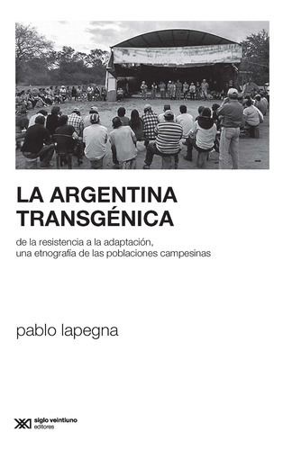 Argentina Transgenica, La, De Lapegna, Pablo. Editorial Siglo Xxi Editores Arg. En Español