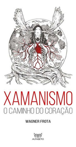 Xamanismo: O Caminho Do Coração, De Frota, Wagner. Editora Alfabeto Em Português